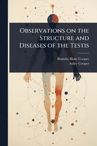 bokomslag Observations on the Structure and Diseases of the Testis