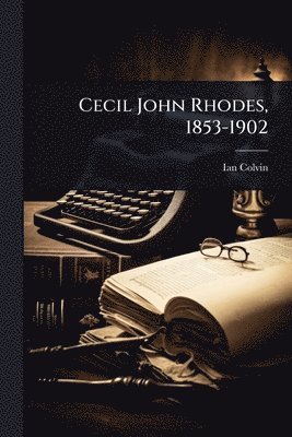 bokomslag Cecil John Rhodes, 1853-1902