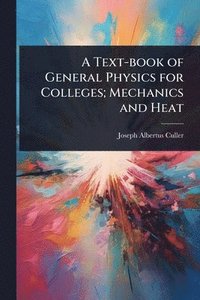 bokomslag Text-book of General Physics for Colleges; Mechanics and Heat