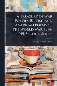 bokomslag Treasury of war Poetry, British and American Poems of the World war, 1914-1919. Second Series