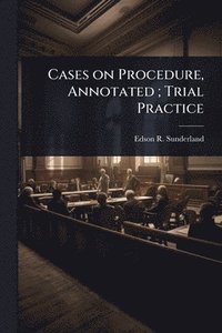 bokomslag Cases on Procedure, Annotated; Trial Practice