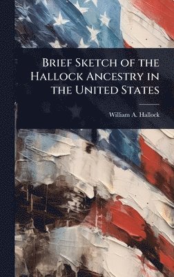 William a 1794-1880 Hallock - Brief Sketch of the Hallock Ancestry in the United States, Inbunden
