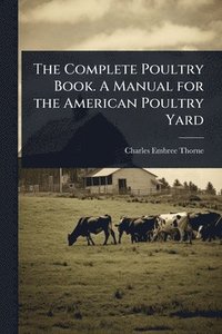bokomslag Complete Poultry Book. A Manual for the American Poultry Yard