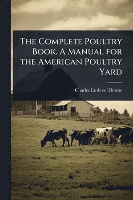 bokomslag Complete Poultry Book. A Manual for the American Poultry Yard