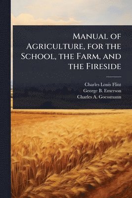 bokomslag Manual of Agriculture, for the School, the Farm, and the Fireside