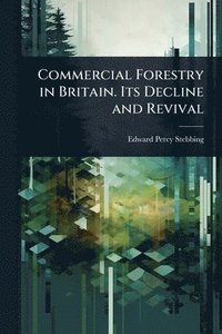 bokomslag Commercial Forestry in Britain. Its Decline and Revival