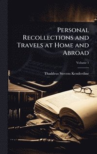 bokomslag Personal Recollections and Travels at Home and Abroad