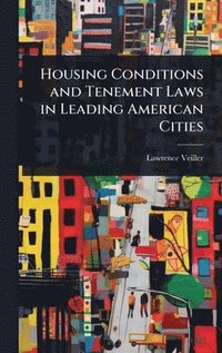bokomslag Housing Conditions and Tenement Laws in Leading American Cities
