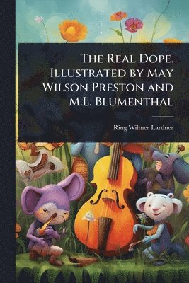 Real Dope. Illustrated by May Wilson Preston and M.L. Blumenthal