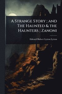bokomslag Strange Story; and The Haunted & the Haunters; Zanoni