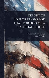bokomslag Report of Explorations for That Portion of a Railroad Route