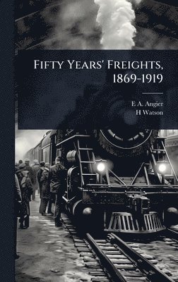 bokomslag Fifty Years' Freights, 1869-1919