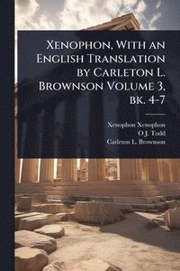 bokomslag Xenophon, With an English Translation by Carleton L. Brownson Volume 3, bk. 4-7