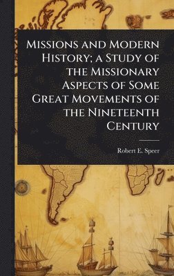 bokomslag Missions and Modern History; a Study of the Missionary Aspects of Some Great Movements of the Nineteenth Century