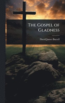 David James Burrell - Gospel of Gladness, Inbunden