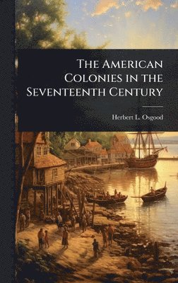 bokomslag The American Colonies in the Seventeenth Century