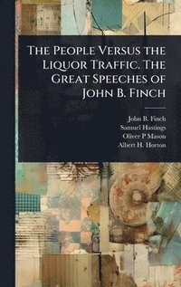 bokomslag People Versus the Liquor Traffic. The Great Speeches of John B. Finch