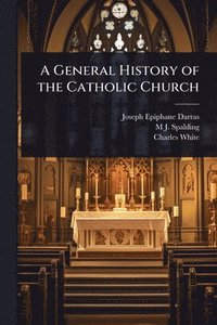 bokomslag A General History of the Catholic Church