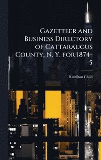 bokomslag Gazetteer and Business Directory of Cattaraugus County, N. Y. for 1874-5