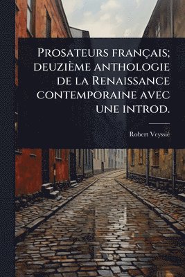 bokomslag Prosateurs français; deuzième anthologie de la Renaissance contemporaine avec une introd.