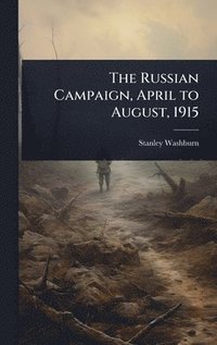 bokomslag Russian Campaign, April to August, 1915