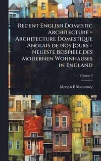 bokomslag Recent English Domestic Architecture = Architecture Domestique Anglais de nos Jours = Neueste Beispiele des Modernen Wohnhauses in England