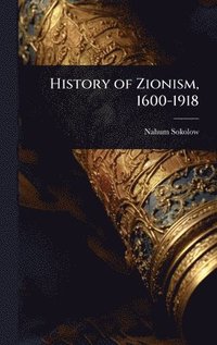 bokomslag History of Zionism, 1600-1918