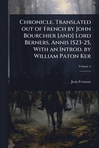 bokomslag Chronicle. Translated out of French by John Bourchier [and] Lord Berners, Annis 1523-25, With an Introd. by William Paton Ker