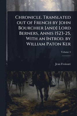 bokomslag Chronicle. Translated out of French by John Bourchier [and] Lord Berners, Annis 1523-25, With an Introd. by William Paton Ker