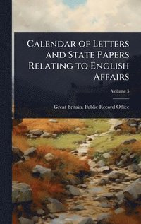 bokomslag Calendar of Letters and State Papers Relating to English Affairs