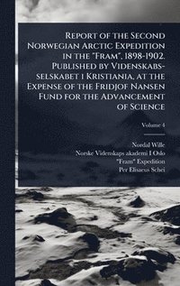 bokomslag Report of the Second Norwegian Arctic Expedition in the "Fram", 1898-1902. Published by Videnskabs-selskabet i Kristiania, at the Expense of the Fridj