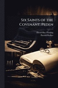 bokomslag Six Saints of the Covenant; Peden
