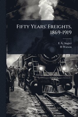 bokomslag Fifty Years' Freights, 1869-1919