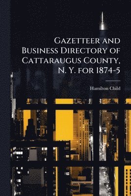 Gazetteer and Business Directory of Cattaraugus County, N. Y. for 1874-5