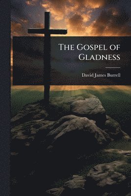 David James Burrell - Gospel of Gladness, Häftad
