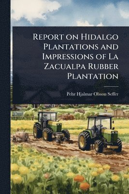 bokomslag Report on Hidalgo Plantations and Impressions of La Zacualpa Rubber Plantation