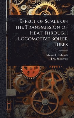 bokomslag Effect of Scale on the Transmission of Heat Through Locomotive Boiler Tubes