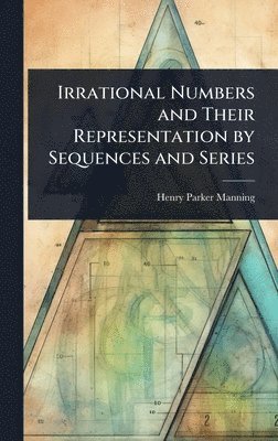 Irrational Numbers and Their Representation by Sequences and Series