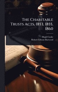 bokomslag Charitable Trusts Acts, 1853, 1855, 1860