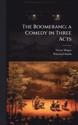 Victor Mapes, Winchell Smith - Boomerang; a Comedy in Three Acts, Inbunden