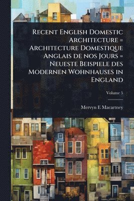 bokomslag Recent English Domestic Architecture = Architecture Domestique Anglais de nos Jours = Neueste Beispiele des Modernen Wohnhauses in England