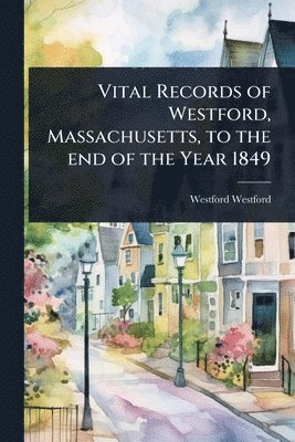 bokomslag Vital Records of Westford, Massachusetts, to the end of the Year 1849