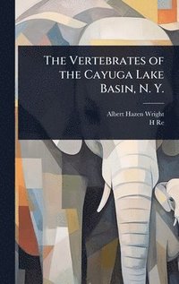 bokomslag Vertebrates of the Cayuga Lake Basin, N. Y.