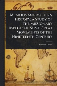 bokomslag Missions and Modern History; a Study of the Missionary Aspects of Some Great Movements of the Nineteenth Century