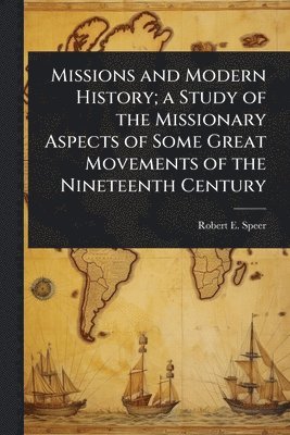 bokomslag Missions and Modern History; a Study of the Missionary Aspects of Some Great Movements of the Nineteenth Century