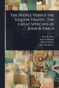 bokomslag People Versus the Liquor Traffic. The Great Speeches of John B. Finch