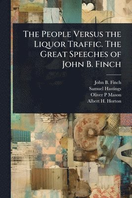 bokomslag People Versus the Liquor Traffic. The Great Speeches of John B. Finch