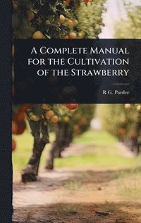 bokomslag Complete Manual for the Cultivation of the Strawberry