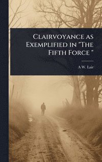 bokomslag Clairvoyance as Exemplified in "The Fifth Force "