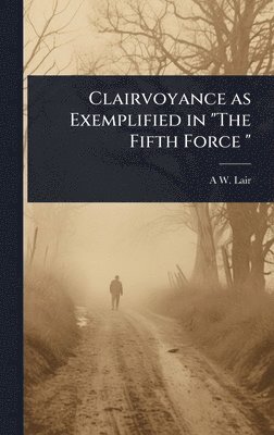 bokomslag Clairvoyance as Exemplified in "The Fifth Force "